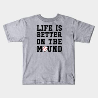 Life Is Better On The Mound Baseball Pitcher Cute Funny Kids T-Shirt